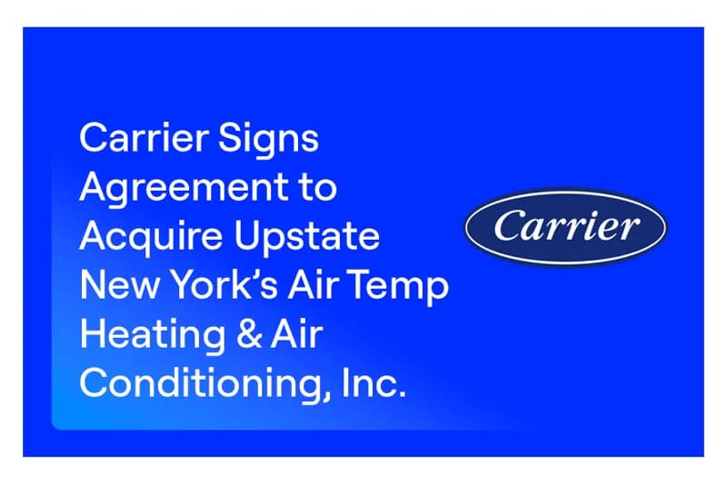 Carrier заключила соглашение о приобретении компании Air Temp Heating & Air Conditioning, Inc. (штат Нью-Йорк)