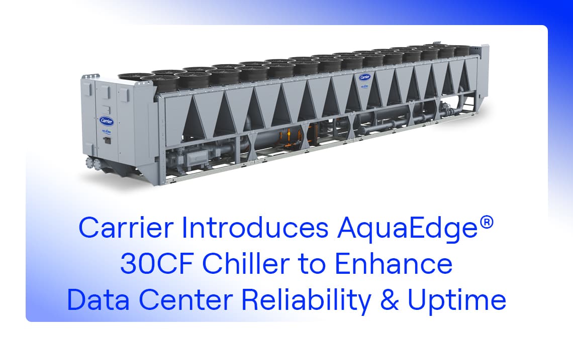 Carrier представила чиллер AquaEdge® 30CF для повышения надежности и бесперебойности работы центров обработки данных
